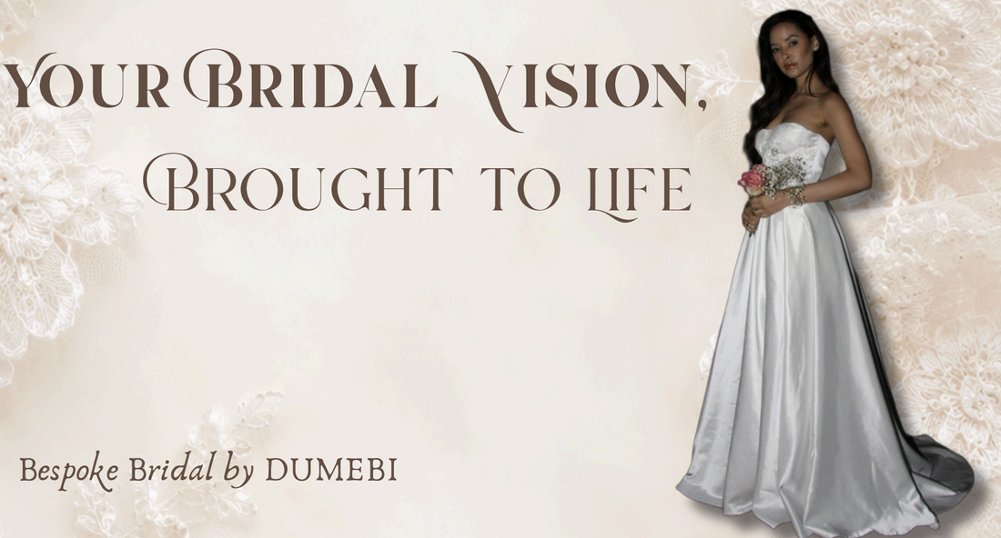Your Bridal Vision, Brought to Life - Bespoke Bridal by DUMEBI